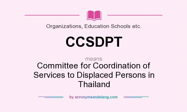 What does CCSDPT mean? It stands for Committee for Coordination of Services to Displaced Persons in Thailand