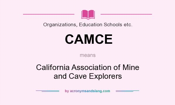 What does CAMCE mean? It stands for California Association of Mine and Cave Explorers