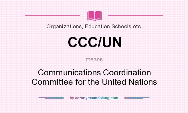 What does CCC/UN mean? It stands for Communications Coordination Committee for the United Nations
