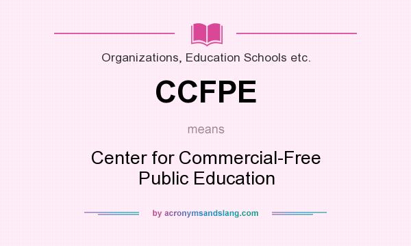 What does CCFPE mean? It stands for Center for Commercial-Free Public Education