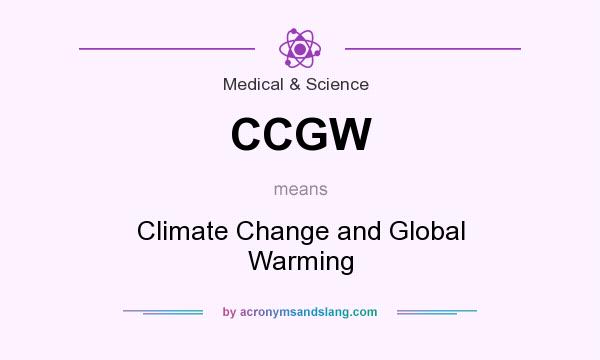 What does CCGW mean? It stands for Climate Change and Global Warming