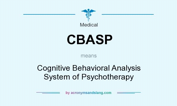 What does CBASP mean? It stands for Cognitive Behavioral Analysis System of Psychotherapy