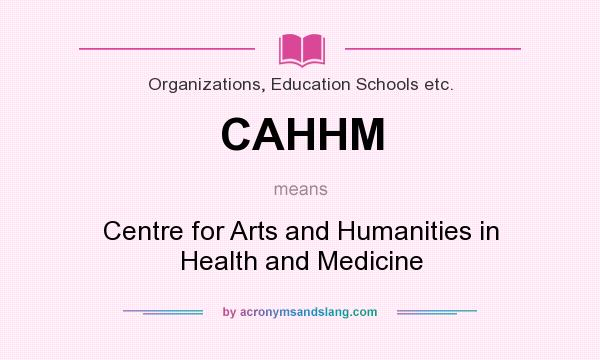 What does CAHHM mean? It stands for Centre for Arts and Humanities in Health and Medicine