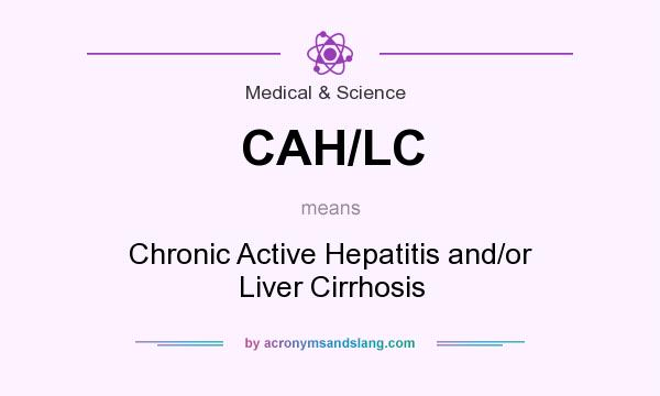 What does CAH/LC mean? It stands for Chronic Active Hepatitis and/or Liver Cirrhosis