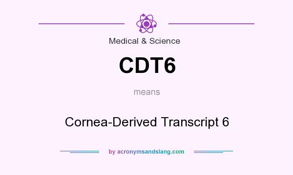 What does CDT6 mean? It stands for Cornea-Derived Transcript 6
