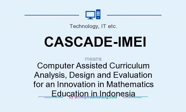 What does CASCADE-IMEI mean? It stands for Computer Assisted Curriculum Analysis, Design and Evaluation for an Innovation in Mathematics Education in Indonesia
