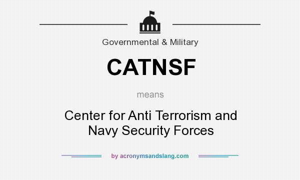What does CATNSF mean? It stands for Center for Anti Terrorism and Navy Security Forces