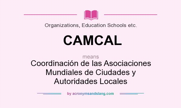 What does CAMCAL mean? It stands for Coordinación de las Asociaciones Mundiales de Ciudades y Autoridades Locales