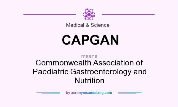 What does CAPGAN mean? It stands for Commonwealth Association of Paediatric Gastroenterology and Nutrition