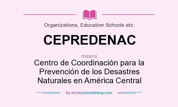 What does CEPREDENAC mean? It stands for Centro de Coordinación para la Prevención de los Desastres Naturales en América Central