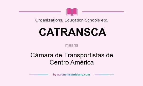 What does CATRANSCA mean? It stands for Cámara de Transportistas de Centro América