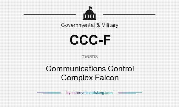 What does CCC-F mean? It stands for Communications Control Complex Falcon