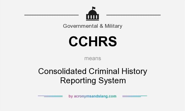 What does CCHRS mean? It stands for Consolidated Criminal History Reporting System