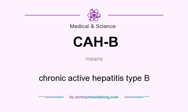 What does CAH-B mean? It stands for chronic active hepatitis type B