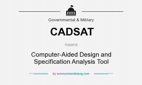 What does CADSAT mean? It stands for Computer-Aided Design and Specification Analysis Tool