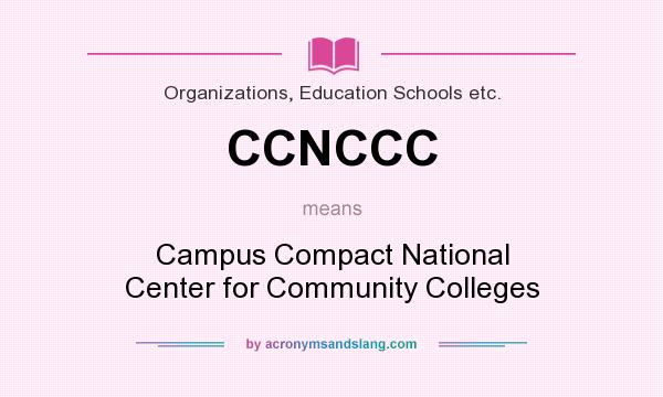 What does CCNCCC mean? It stands for Campus Compact National Center for Community Colleges