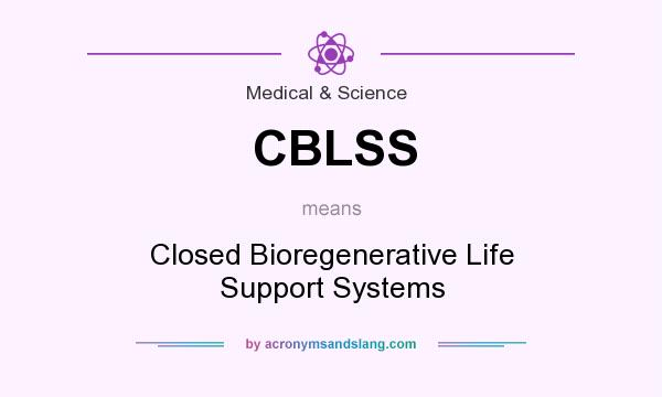 What does CBLSS mean? It stands for Closed Bioregenerative Life Support Systems