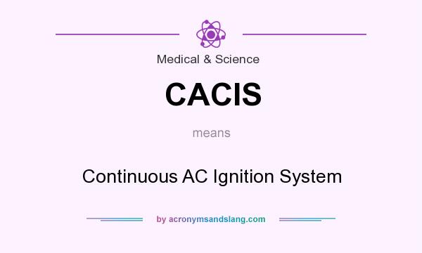 What does CACIS mean? It stands for Continuous AC Ignition System