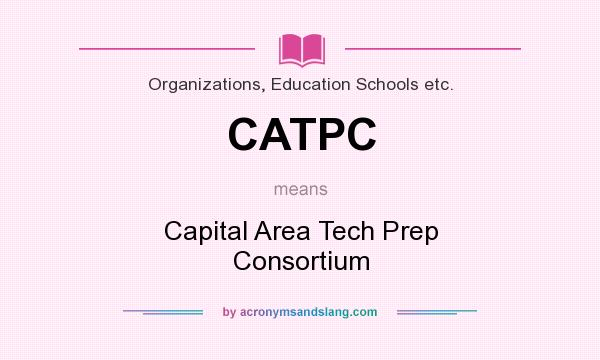 What does CATPC mean? It stands for Capital Area Tech Prep Consortium