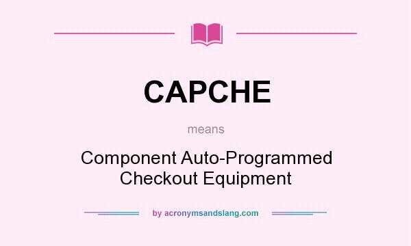 What does CAPCHE mean? It stands for Component Auto-Programmed Checkout Equipment