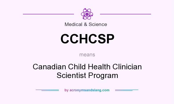 What does CCHCSP mean? It stands for Canadian Child Health Clinician Scientist Program
