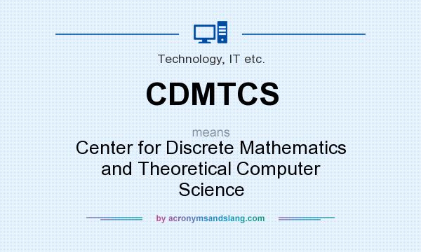 What does CDMTCS mean? It stands for Center for Discrete Mathematics and Theoretical Computer Science