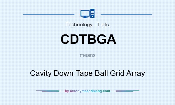 What does CDTBGA mean? It stands for Cavity Down Tape Ball Grid Array