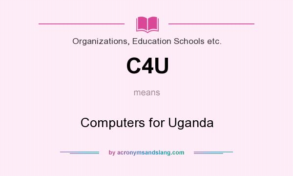 What does C4U mean? It stands for Computers for Uganda