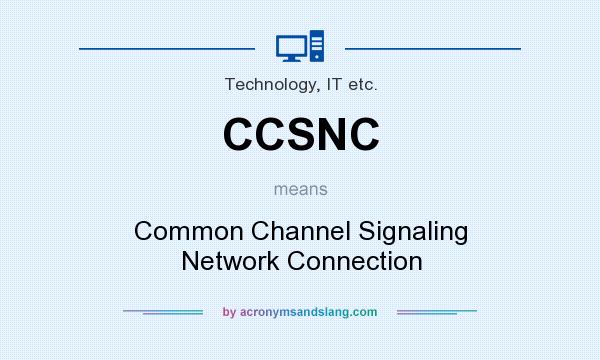 What does CCSNC mean? It stands for Common Channel Signaling Network Connection