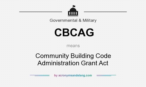What does CBCAG mean? It stands for Community Building Code Administration Grant Act