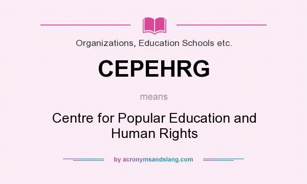 What does CEPEHRG mean? It stands for Centre for Popular Education and Human Rights