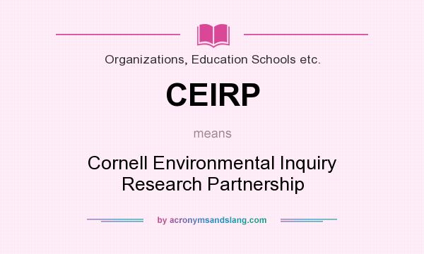 What does CEIRP mean? It stands for Cornell Environmental Inquiry Research Partnership