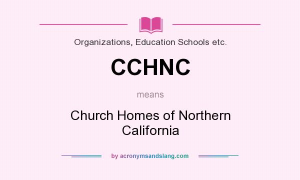 What does CCHNC mean? It stands for Church Homes of Northern California