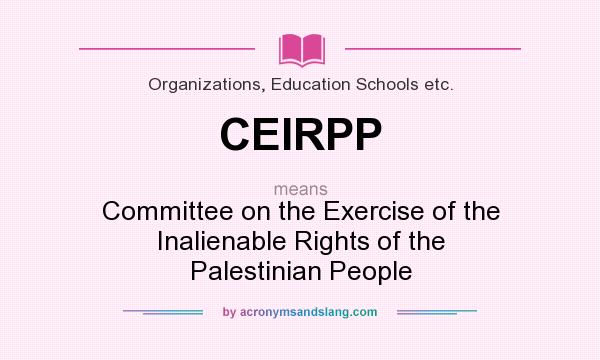 What does CEIRPP mean? It stands for Committee on the Exercise of the Inalienable Rights of the Palestinian People