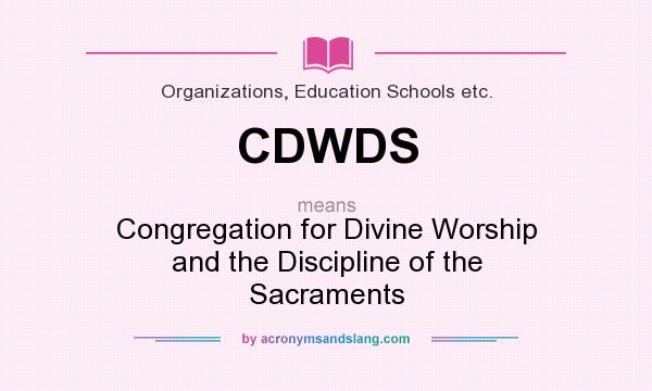What does CDWDS mean? It stands for Congregation for Divine Worship and the Discipline of the Sacraments