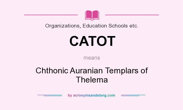 What does CATOT mean? It stands for Chthonic Auranian Templars of Thelema