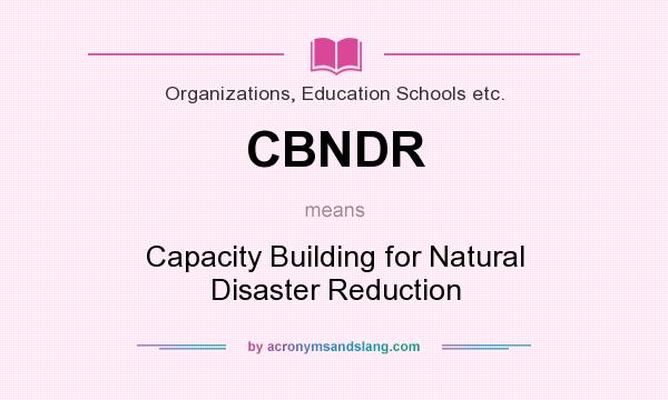 What does CBNDR mean? It stands for Capacity Building for Natural Disaster Reduction