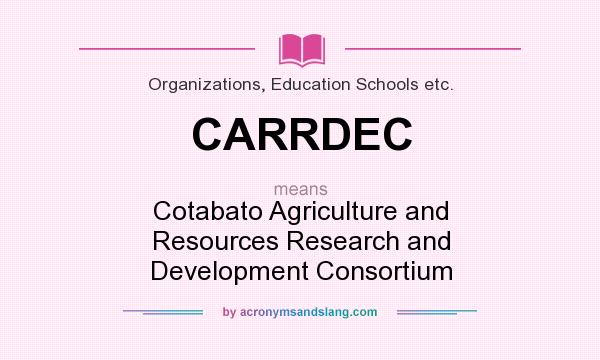 What does CARRDEC mean? It stands for Cotabato Agriculture and Resources Research and Development Consortium
