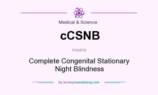 What does cCSNB mean? It stands for Complete Congenital Stationary Night Blindness
