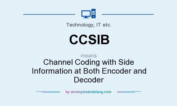 What does CCSIB mean? It stands for Channel Coding with Side Information at Both Encoder and Decoder