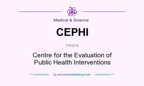 What does CEPHI mean? It stands for Centre for the Evaluation of Public Health Interventions