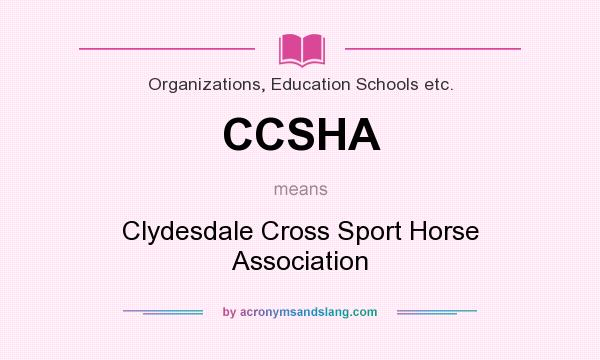 What does CCSHA mean? It stands for Clydesdale Cross Sport Horse Association