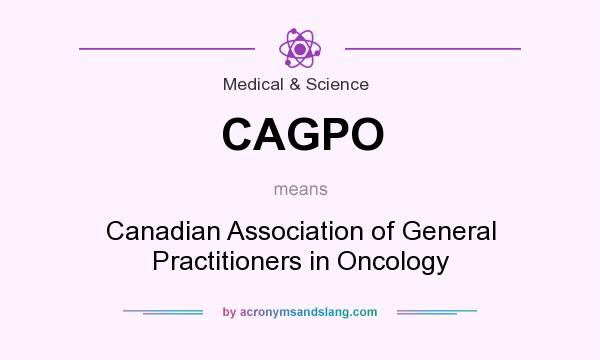 What does CAGPO mean? It stands for Canadian Association of General Practitioners in Oncology