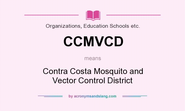 What does CCMVCD mean? It stands for Contra Costa Mosquito and Vector Control District