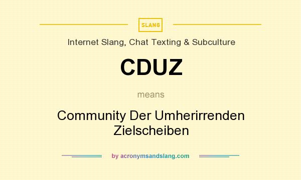 What does CDUZ mean? It stands for Community Der Umherirrenden Zielscheiben