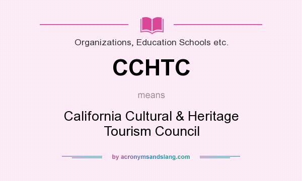 What does CCHTC mean? It stands for California Cultural & Heritage Tourism Council