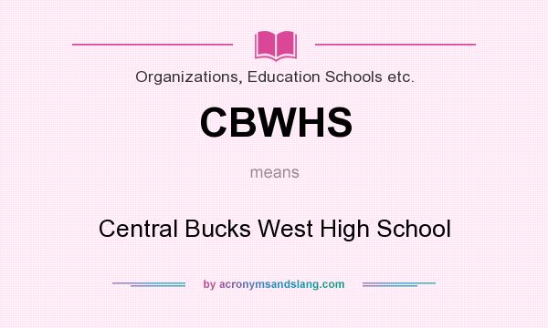 What does CBWHS mean? It stands for Central Bucks West High School
