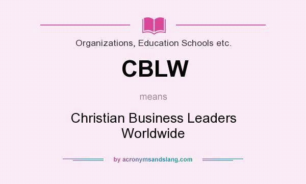 What does CBLW mean? It stands for Christian Business Leaders Worldwide