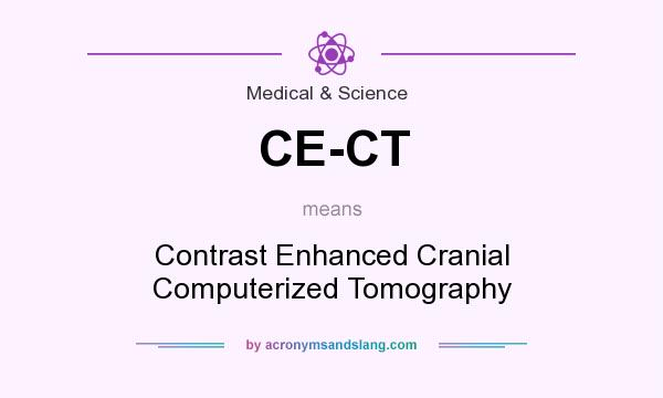 What does CE-CT mean? It stands for Contrast Enhanced Cranial Computerized Tomography