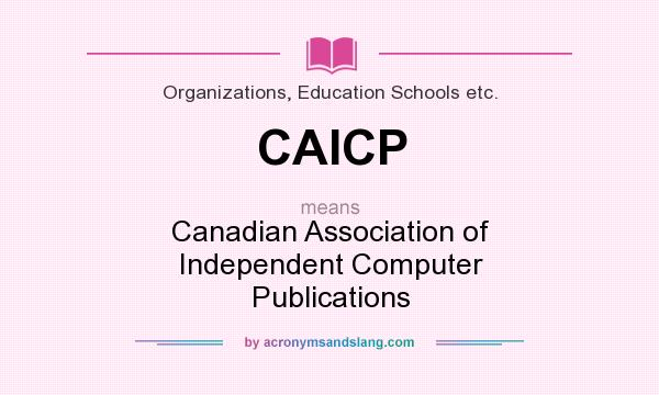 What does CAICP mean? It stands for Canadian Association of Independent Computer Publications